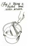 
Diagram 3: Using a bucket and a roller screen.

